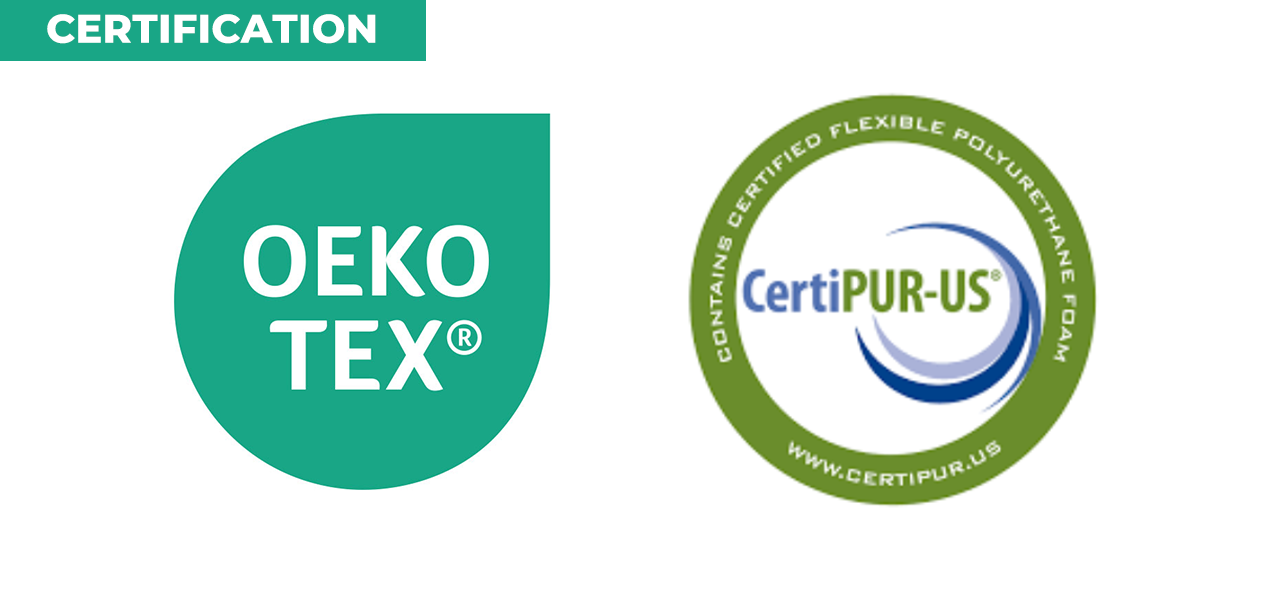 CertiPUR-US® and OEKO-TEX® CertiPUR-US® and OEKO-TEX®