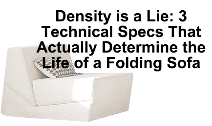 Density is a Lie: 3 Technical Specs That Actually Determine the Life of a Folding Sofa